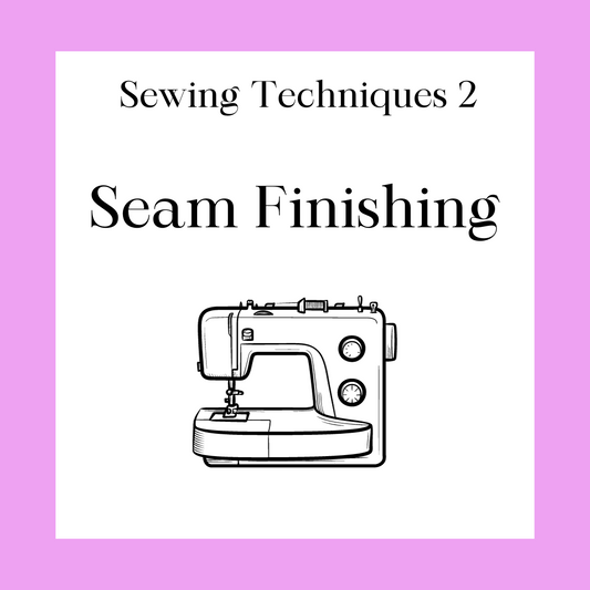Sewing Techniques 2 - Seams & Seam Finishing Class