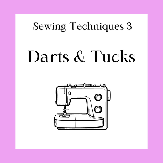 Sewing Techniques 3 - Darts & Tucks Class